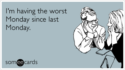 workplace-worst-monday-since-ecards-someecards