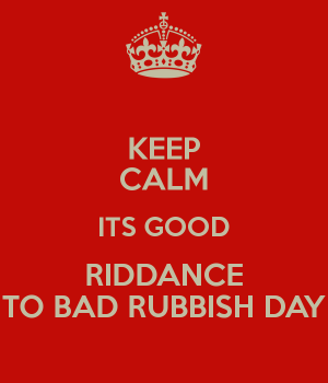 keep-calm-its-good-riddance-to-bad-rubbish-day